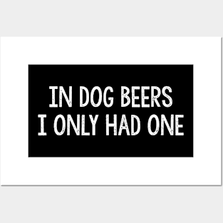 In Dog Beers I Only Had One  Vintage Style Posters and Art